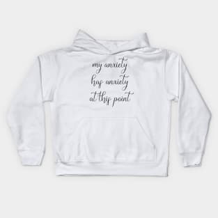 My Anxiety Has Anxiety at This Point Kids Hoodie